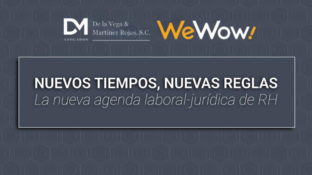 Nuevos tiempos nuevas reglas la nueva agenda laboral jurídica en Monterrey
